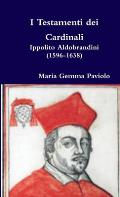 I Testamenti dei Cardinali: Ippolito Aldobrandini (1596-1638)