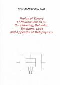 Topics of Theory of Neurosciences III: Conditioning, Behavior, Emotions, Love and Appendix of Metaphysics