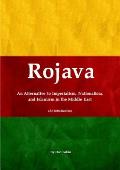 Rojava An Alternative to Imperialism Nationalism & Islamism in the Middle East an Introduction