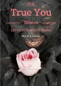 The True You Shines: Let Go of Guilt and Shame