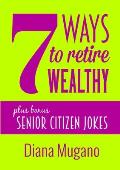 7 Ways To Retire Wealthy Plus Bonus: Senior Citizen Jokes