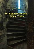A Different Journey - Mary Tudor
