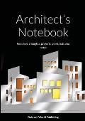 Architect's Notebook: For ideas, thoughts, projects, plans, lists and notes