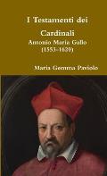 I Testamenti dei Cardinali: Antonio Maria Gallo (1553-1620)