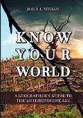 Know Your World: A Geographer's Guide To The Anthropocene Age