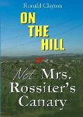 ON THE HILL OR Not Mrs. Rossiter's Canary