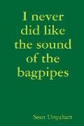 I never did like the sound of the bagpipes