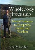 Wholebody Focusing Neural Pathways to Prosperity Health & Wisdom