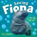 Saving Fiona The Story of the Worlds Most Famous Baby Hippo