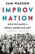 Improv Nation How We Made a Great American Art