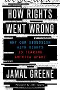 How Rights Went Wrong Why Our Obsession with Rights Is Tearing America Apart
