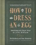 How to Dress an Egg: Surprising and Simple Ways to Cook Dinner