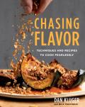 Chasing Flavor Techniques & Recipes to Cook Fearlessly