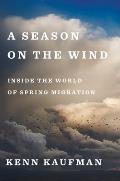 Season on the Wind Inside the World of Spring Migration