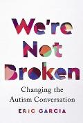 Were Not Broken Changing the Autism Conversation