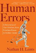 Human Errors A Panorama of Our Glitches from Pointless Bones to Broken Genes