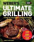 Webers Ultimate Grilling A Step by Step Guide to Barbecue Genius