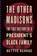 Other Madisons The Lost History of a Presidents Black Family