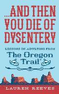 ...And Then You Die of Dysentery: Lessons in Adulting From the Oregon Trail