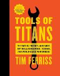 Tools of Titans The Tactics Routines & Habits of Billionaires Icons & World Class Performers