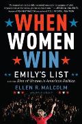 When Women Win Emilys List & the Rise of Women in American Politics