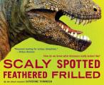 Scaly Spotted Feathered Frilled How Do We Know What Dinosaurs Really Looked Like