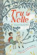 Tru & Nelle A Novel Based on the Real Life Friendship of Truman Capote & Harper Lee
