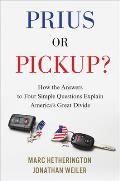 Prius or Pickup How the Answers to Four Simple Questions Explain Americas Great Divide