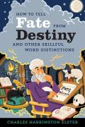 How to Tell Fate from Destiny & Other Skillful Word Distinctions