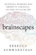 Brainscapes The Warped Wondrous Maps Written in Your Brain & How They Guide You