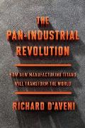 Pan Industrial Revolution How New Manufacturing Titans Will Transform the World