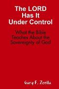 The LORD Has It Under Control: What the Bible Teaches About the Sovereignty of God