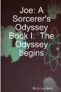 Joe: A Sorcerer's Odyssey Book I: The Odyssey Begins