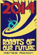 Robots of the Distant Future of 2014