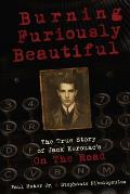 Burning Furiously Beautiful: The True Story of Jack Kerouac's On the Road