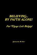 BELIEVING BY FAITH ALONE - For Those Left Behind