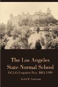 The Los Angeles State Normal School, UCLA's Forgotten Past: 1881-1919