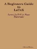 A Beginners Guide to Latex