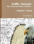 Griffin, Georgia: We Could Have Been Famous... Volume 1: Glory