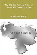 The Shifting Foreign Policy of Venezuela Toward Guyana.