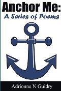 Anchor Me: A Series of Poems