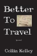 Better To Travel: Poems