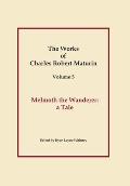 Works of Charles Robert Maturin, Vol. 5: Melmoth the Wanderer