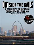 Outside the Rails: A Rail Route Guide from Chicago to St. Louis, MO
