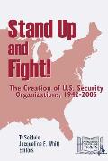 Stand Up and Fight! The Creation of U.S. Security Organizations, 1942-2005