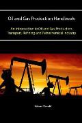 Oil and Gas Production Handbook: An Introduction to Oil and Gas Production, Transport, Refining and Petrochemical Industry