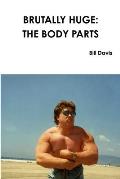 Brutally Huge: The Body Parts