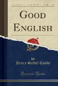 Good English (Classic Reprint)