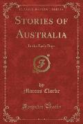 Stories of Australia: In the Early Days (Classic Reprint)