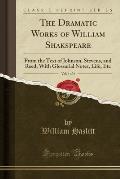 The Dramatic Works of William Shakspeare, Vol. 4 of 4: From the Text of Johnson, Stevens, and Reed, with Glossarial Notes, Life, Etc (Classic Reprint)